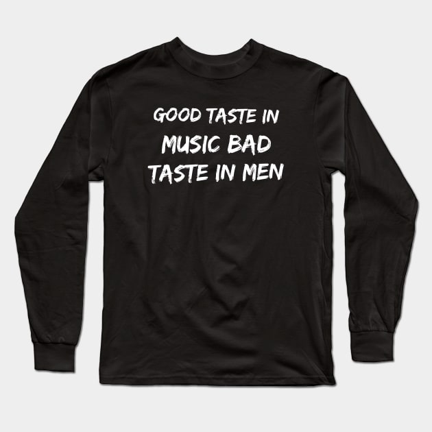 Good taste in Music bad taste in Men Long Sleeve T-Shirt by Live Together